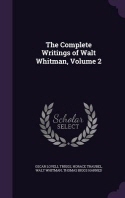 The Complete Writings of Walt Whitman, Volume 2