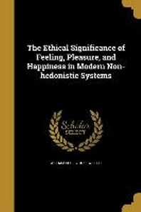 [해외]The Ethical Significance of Feeling, Pleasure, and Happiness in Modern Non-Hedonistic Systems (Paperback)