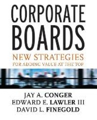 Corporate Boards : Strategies for Adding Value at the Top
