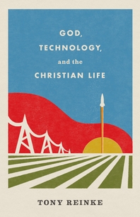 [해외]God, Technology, and the Christian Life