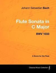 [해외]Johann Sebastian Bach - Flute Sonata in C Major - Bwv 1033 - A Score for the Flute (Paperback)
