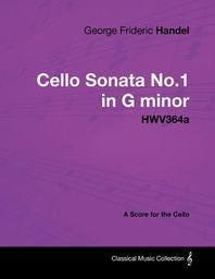 [해외]George Frideric Handel - Cello Sonata No.1 in G Minor - Hwv364a - A Score for the Cello (Paperback)