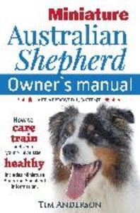 [해외]Miniature Australian Shepherd Owner's Manual. How to care, train & keep Your Mini Aussie healthy. Includes Miniature American Shepherd. Vet approved c