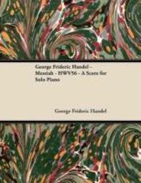 [해외]George Frideric Handel - Messiah - HWV56 - A Score for Solo Piano (Paperback)