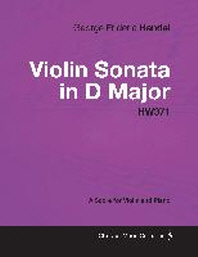 [해외]George Frideric Handel - Violin Sonata in D Major - HW371 - A Score for Violin and Piano (Paperback)