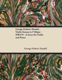 [해외]George Frideric Handel - Violin Sonata in F Major - HW370 - A Score for Violin and Piano (Paperback)