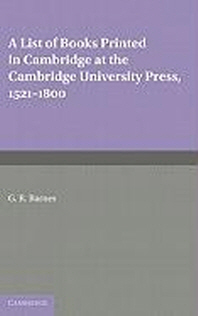 "A List of Books Printed in Cambridge at the Cambridge University Press, 1521 1800"