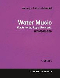 [해외]George Frideric Handel - Water Music - Music for the Royal Fireworks - Hwv348-350 - A Full Score (Paperback)