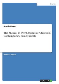 The Musical as Event. Modes of Address in Contemporary Film Musicals