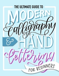 The Ultimate Guide to Modern Calligraphy ＆ Hand Lettering for Beginners
