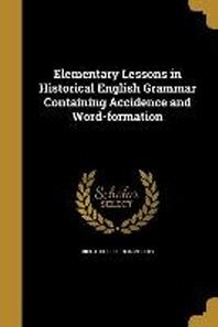 [해외]Elementary Lessons in Historical English Grammar Containing Accidence and Word-Formation (Paperback)