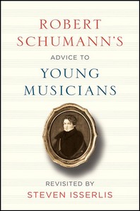 Robert Schumann's Advice to Young Musicians