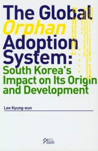 The Global Orphan Adoption System : South Korea's Impact on Its Origin and Development