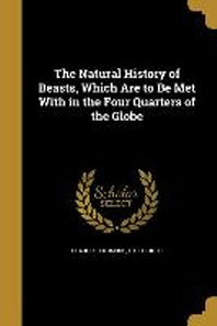 [해외]The Natural History of Beasts, Which Are to Be Met with in the Four Quarters of the Globe (Paperback)