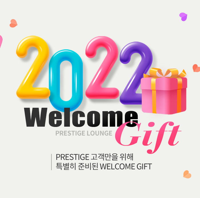 2022 Welcome Gift Prestige Lounge Prestige 고객만을 위해 특별히 준비된 Welcome Gift
