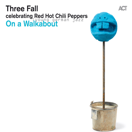 THREE FALL - ON A WALKABOUT: CELEBRATING RED HOT CHILI PEPPERS [YOUNG  GERMAN JAZZ] - HOTTRACKS