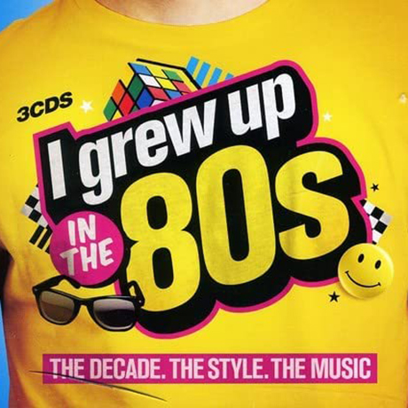 I GREW UP IN THE 80S: THE DECADE. THE STYLE. THE MUSIC
